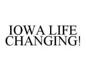IOWA LIFE CHANGING!