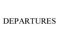 DEPARTURES