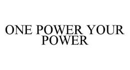 ONE POWER YOUR POWER