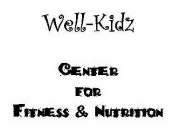 WELL-KIDZ CENTER FOR FITNESS & NUTRITION