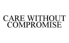 CARE WITHOUT COMPROMISE