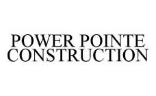 POWER POINTE CONSTRUCTION