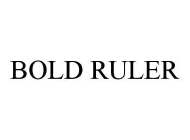 BOLD RULER