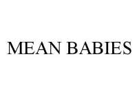 MEAN BABIES