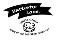 BUTTERBY LANE COOKIES & ICE CREAM HOME OF THE ICE CREAM SANDWICH
