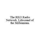 THE RKO RADIO NETWORK. LIFESOUND OF THE MILLENNIUM.