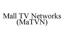 MALL TV NETWORKS (MATVN)