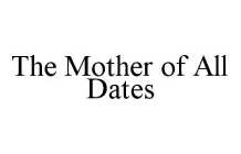 THE MOTHER OF ALL DATES