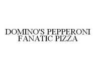 DOMINO'S PEPPERONI FANATIC PIZZA