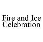 FIRE & ICE CELEBRATION