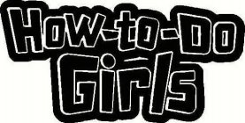 HOW-TO-DO GIRLS