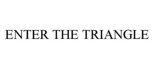 ENTER THE TRIANGLE