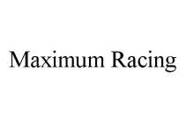 MAXIMUM RACING