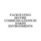 FACILITATING SECURE COMMUNICATIONS IN HARSH ENVIRONMENTS