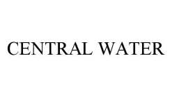 CENTRAL WATER