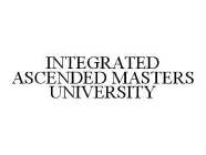 INTEGRATED ASCENDED MASTERS UNIVERSITY