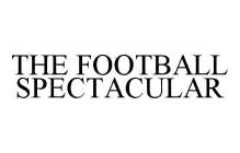 THE FOOTBALL SPECTACULAR