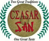 TWO GREAT TRADITIONS CAESAR SAN ONE GREAT TASTE