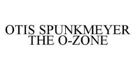 OTIS SPUNKMEYER THE O-ZONE