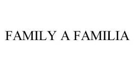 FAMILY A FAMILIA