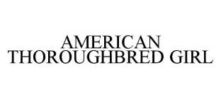 AMERICAN THOROUGHBRED GIRL