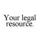 YOUR LEGAL RESOURCE.