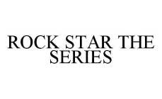 ROCK STAR THE SERIES
