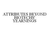 ATTRIBUTES BEYOND BIOTECHS' YEARNINGS