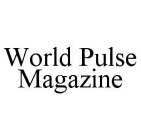WORLD PULSE MAGAZINE