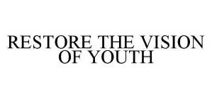 RESTORE THE VISION OF YOUTH