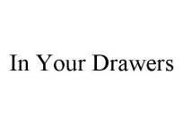 IN YOUR DRAWERS