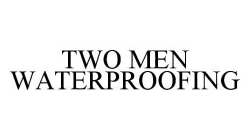 TWO MEN WATERPROOFING