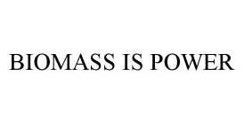 BIOMASS IS POWER