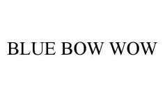 BLUE BOW WOW
