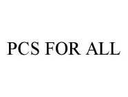 PCS FOR ALL