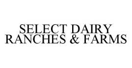 SELECT DAIRY RANCHES & FARMS