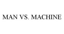 MAN VS. MACHINE