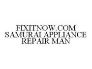 FIXITNOW.COM SAMURAI APPLIANCE REPAIR MAN