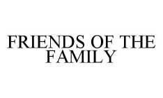 FRIENDS OF THE FAMILY