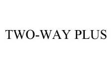 TWO-WAY PLUS
