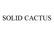 SOLID CACTUS