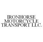 IRONHORSE MOTORCYCLE TRANSPORT LLC.