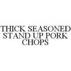 THICK SEASONED STAND UP PORK CHOPS