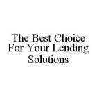 THE BEST CHOICE FOR YOUR LENDING SOLUTIONS