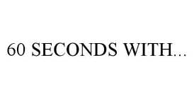 60 SECONDS WITH...