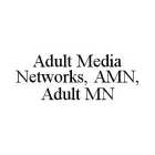 ADULT MEDIA NETWORKS, AMN, ADULT MN