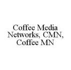 COFFEE MEDIA NETWORKS, CMN, COFFEE MN