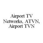AIRPORT TV NETWORKS, ATVN, AIRPORT TVN