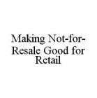 MAKING NOT-FOR-RESALE GOOD FOR RETAIL