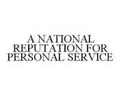 A NATIONAL REPUTATION FOR PERSONAL SERVICE